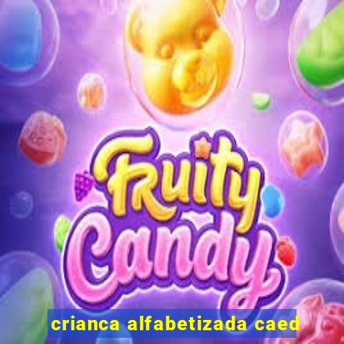 crianca alfabetizada caed